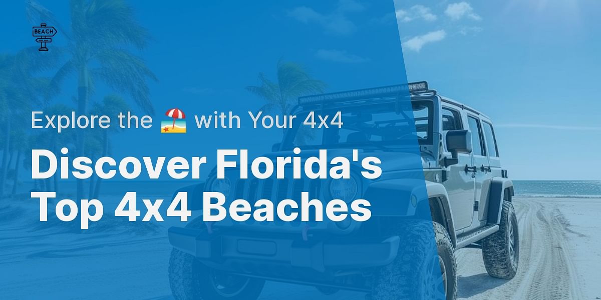 A Guide to Florida's Most Popular Beaches for 4x4 Driving Rules