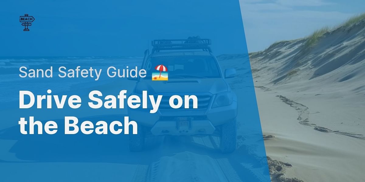 Beach Driving Safety Tips and Best Practices Stay Safe on the Sand