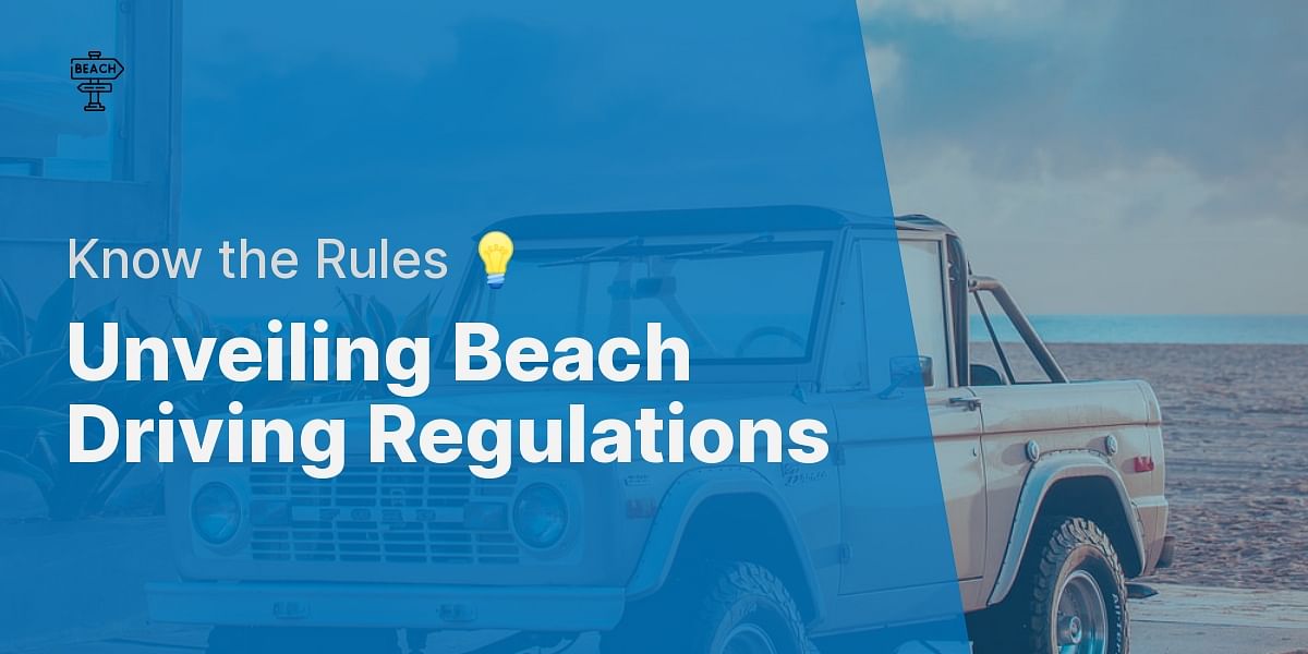Are there any specific rules and regulations for driving on the beach