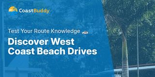 Discover West Coast Beach Drives - Test Your Route Knowledge 🚗