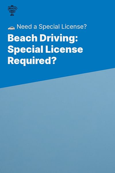 Beach Driving: Special License Required? - 🚗 Need a Special License?