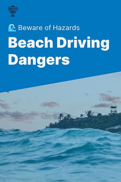 Beach Driving Dangers - 🌊 Beware of Hazards