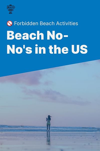 Beach No-No's in the US - 🚫 Forbidden Beach Activities